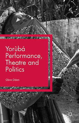 Livre Relié Yorùbá Performance, Theatre and Politics de Glenn Odom