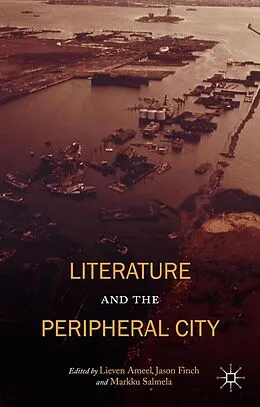 E-Book (pdf) Literature and the Peripheral City von Jason Finch, Markku Salmela