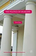 E-Book (pdf) The Politics of Museums von Clive Gray