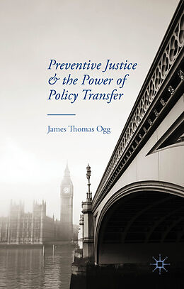 Livre Relié Preventive Justice and the Power of Policy Transfer de J. Ogg