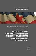 E-Book (pdf) Political Elites and Decentralization Reforms in the Post-Socialist Balkans von Alexander Kleibrink
