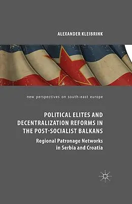 E-Book (pdf) Political Elites and Decentralization Reforms in the Post-Socialist Balkans von Alexander Kleibrink