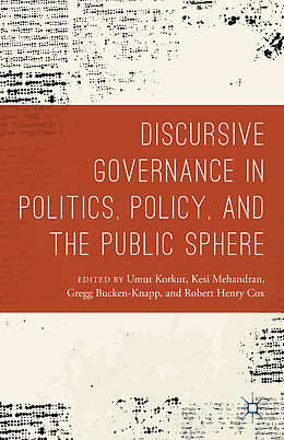 Livre Relié Discursive Governance in Politics, Policy, and the Public Sphere de Umut Cox, Robert Henry Bucken-Knapp, Gregg Korkut