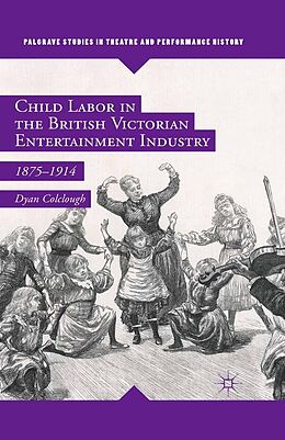 E-Book (pdf) Child Labor in the British Victorian Entertainment Industry von Dyan Colclough