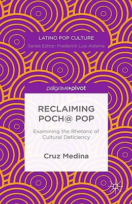 E-Book (pdf) Reclaiming Poch@ Pop: Examining the Rhetoric of Cultural Deficiency von C. Medina