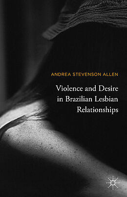 Fester Einband Violence and Desire in Brazilian Lesbian Relationships von Andrea Stevenson Allen