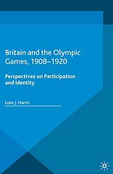 eBook (pdf) Britain and the Olympic Games, 1908-1920 de Luke J. Harris