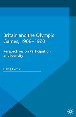 eBook (pdf) Britain and the Olympic Games, 1908-1920 de Luke J. Harris