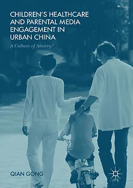 E-Book (pdf) Children's Healthcare and Parental Media Engagement in Urban China von Qian Gong