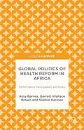 E-Book (pdf) Global Politics of Health Reform in Africa von Amy Barnes, G. Brown, S. Harman