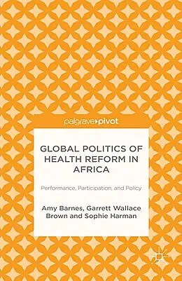 E-Book (pdf) Global Politics of Health Reform in Africa von Amy Barnes, G. Brown, S. Harman