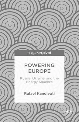 E-Book (pdf) Powering Europe: Russia, Ukraine, and the Energy Squeeze von Rafael Kandiyoti