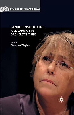 E-Book (pdf) Gender, Institutions, and Change in Bachelet's Chile von 