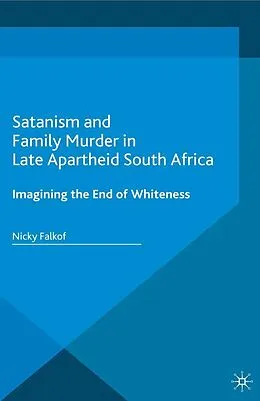 E-Book (pdf) Satanism and Family Murder in Late Apartheid South Africa von Nicky Falkof