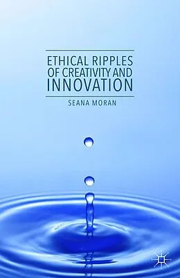 E-Book (pdf) Ethical Ripples of Creativity and Innovation von Seana Moran