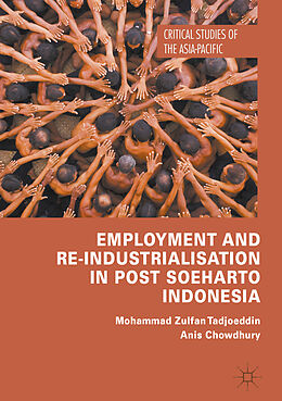 Livre Relié Employment and Re-Industrialisation in Post Soeharto Indonesia de Anis Chowdhury, Mohammad Zulfan Tadjoeddin