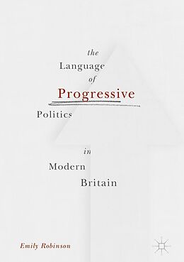 eBook (pdf) The Language of Progressive Politics in Modern Britain de Emily Robinson