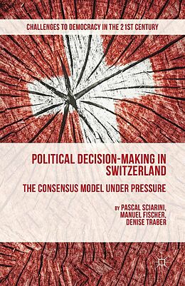 E-Book (pdf) Political Decision-Making in Switzerland von P. Sciarini, M. Fischer, D. Traber
