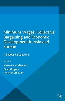 E-Book (pdf) Minimum Wages, Collective Bargaining and Economic Development in Asia and Europe von Maarten van Klaveren, Denis Gregory, Thorsten Schulten