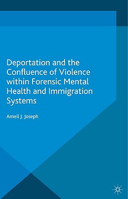E-Book (pdf) Deportation and the Confluence of Violence within Forensic Mental Health and Immigration Systems von Ameil J. Joseph