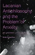 E-Book (pdf) Lacanian Antiphilosophy and the Problem of Anxiety von Brian Robertson