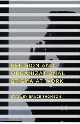 E-Book (pdf) Religion and Organizational Stigma at Work von Stanley Bruce Thomson