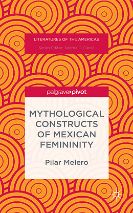 Livre Relié Mythological Constructs of Mexican Femininity de Pilar Melero