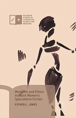 E-Book (pdf) Medicine and Ethics in Black Women's Speculative Fiction von Esther L. Jones