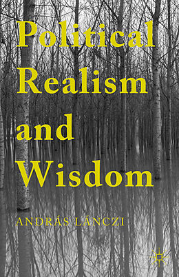 Fester Einband Political Realism and Wisdom von András Lánczi