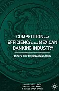 E-Book (pdf) Competition and Efficiency in the Mexican Banking Industry von Sara G. Castellanos, Gustavo A. Del Ángel, Jesús G. Garza-García