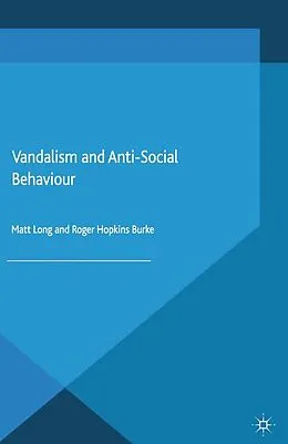 E-Book (pdf) Vandalism and Anti-Social Behaviour von Matt Long, Roger Hopkins Burke
