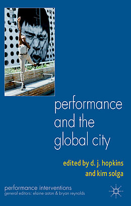 Kartonierter Einband Performance and the Global City von D. J. Solga, Kim Hopkins