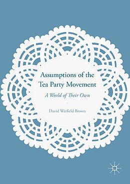 Livre Relié Assumptions of the Tea Party Movement de David Warfield Brown