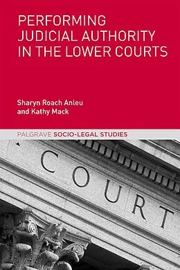 E-Book (pdf) Performing Judicial Authority in the Lower Courts von Sharyn Roach Anleu, Kathy Mack