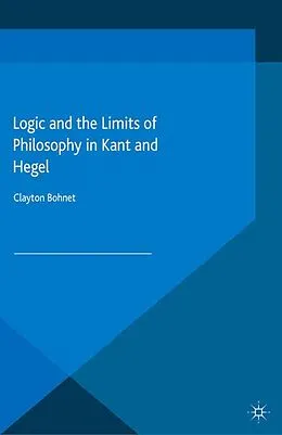 E-Book (pdf) Logic and the Limits of Philosophy in Kant and Hegel von C. Bohnet