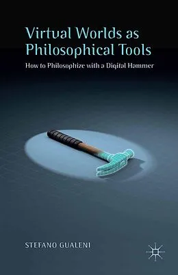 E-Book (pdf) Virtual Worlds as Philosophical Tools von Stefano Gualeni