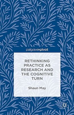 eBook (pdf) Rethinking Practice as Research and the Cognitive Turn de S. May
