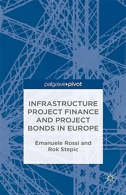 E-Book (pdf) Infrastructure Project Finance and Project Bonds in Europe von E. Rossi, Rok Stepic