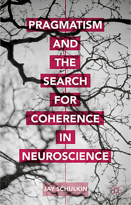 Livre Relié Pragmatism and the Search for Coherence in Neuroscience de Jay Schulkin