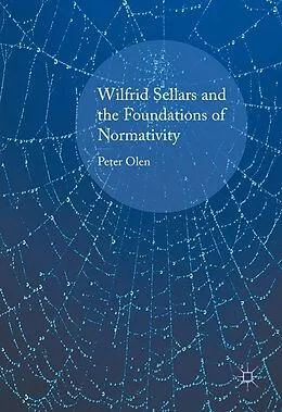 E-Book (pdf) Wilfrid Sellars and the Foundations of Normativity von Peter Olen