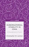 E-Book (pdf) Gubernatorial Stability in Iowa: A Stranglehold on Power von Christopher W. Larimer