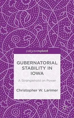 E-Book (pdf) Gubernatorial Stability in Iowa: A Stranglehold on Power von Christopher W. Larimer