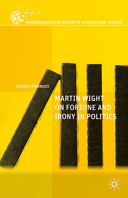 Livre Relié Martin Wight on Fortune and Irony in Politics de M. Chiaruzzi
