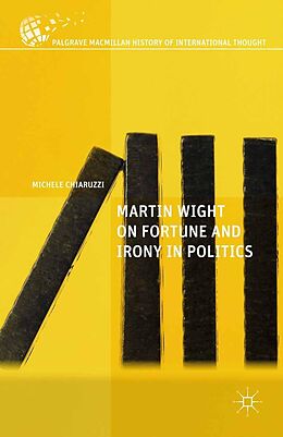 E-Book (pdf) Martin Wight on Fortune and Irony in Politics von M. Chiaruzzi