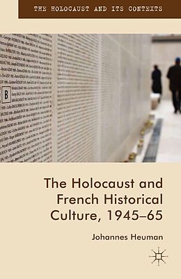 E-Book (pdf) The Holocaust and French Historical Culture, 1945-65 von Johannes Heuman