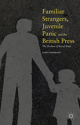 Fester Einband Familiar Strangers, Juvenile Panic and the British Press von James Morrison