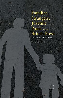 eBook (pdf) Familiar Strangers, Juvenile Panic and the British Press de James Morrison