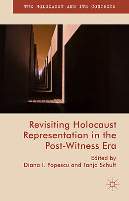 Fester Einband Revisiting Holocaust Representation in the Post-Witness Era von Diana I. Schult, Tanja Popescu