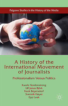 Livre Relié A History of the International Movement of Journalists de Kaarle Nordenstreng, Ulf Jonas Björk, Frank Beyersdorf