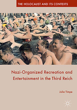Fester Einband Nazi-Organized Recreation and Entertainment in the Third Reich von Julia Timpe